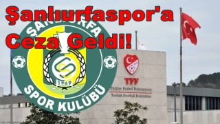 Şanlıurfaspor'a Ceza Geldi!